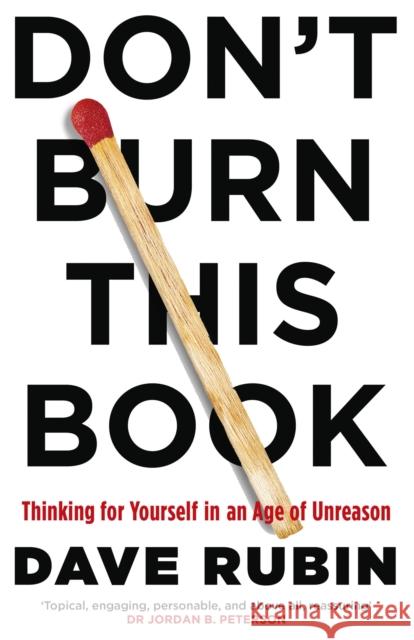 Don't Burn This Book: Thinking for Yourself in an Age of Unreason Dave Rubin 9781472134516