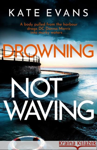 Drowning Not Waving: a completely thrilling new police procedural set in Scarborough Kate Evans 9781472134783 Little, Brown Book Group