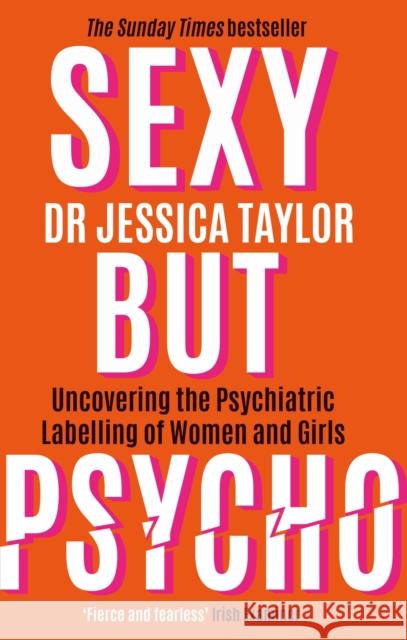 Sexy But Psycho: How the Patriarchy Uses Women’s Trauma Against Them Dr Jessica Taylor 9781472135513