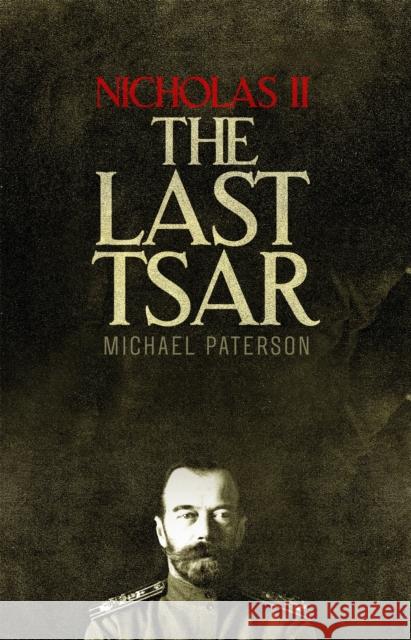 Nicholas II, The Last Tsar Michael Paterson 9781472136831