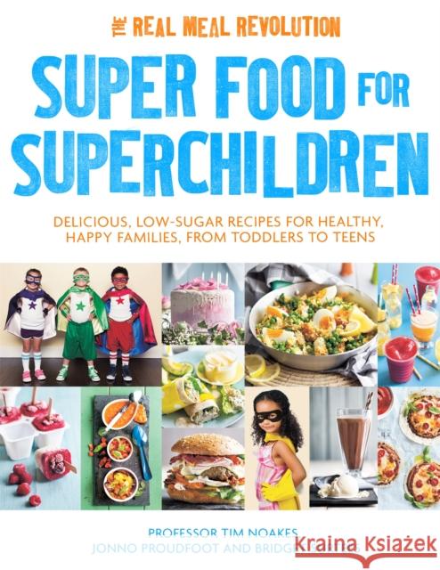 Super Food for Superchildren: Delicious, low-sugar recipes for healthy, happy children, from toddlers to teens Bridget Surtees 9781472137265 Little, Brown Book Group