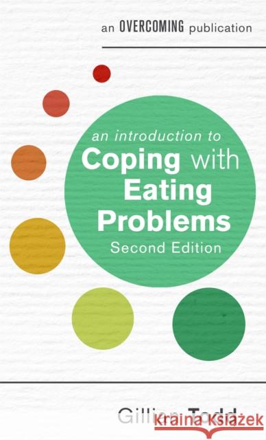 An Introduction to Coping with Eating Problems, 2nd Edition Todd, Gillian 9781472138507 Little, Brown Book Group