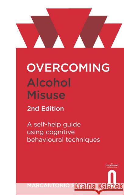 Overcoming Alcohol Misuse, 2nd Edition: A self-help guide using cognitive behavioural techniques Marcantonio Spada 9781472138583 Little, Brown Book Group