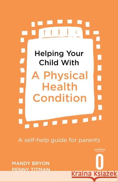 Helping Your Child with a Physical Health Condition: A self-help guide for parents Penny Titman 9781472138767