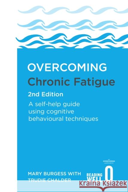 Overcoming Chronic Fatigue 2nd Edition: A self-help guide using cognitive behavioural techniques Mary Burgess 9781472138859 Little, Brown Book Group