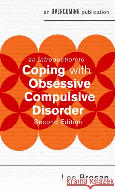 An Introduction to Coping with Obsessive Compulsive Disorder, 2nd Edition Brosan, Leonora 9781472140142 Little, Brown Book Group