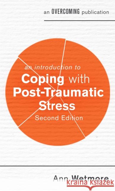 An Introduction to Coping with Post-Traumatic Stress, 2nd Edition Ann Wetmore 9781472140166 Little, Brown Book Group