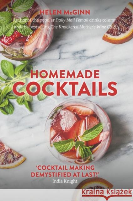 Homemade Cocktails: The essential guide to making great cocktails, infusions, syrups, shrubs and more Helen McGinn 9781472140678 