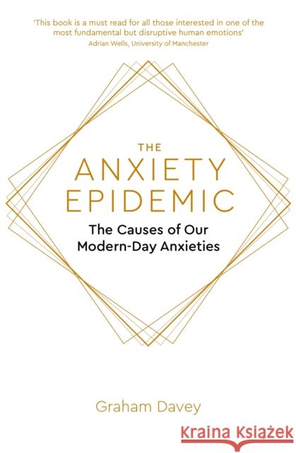 The Anxiety Epidemic: The Causes of our Modern-Day Anxieties Graham Davey 9781472140968