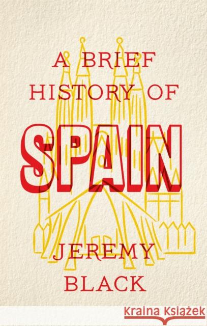 A Brief History of Spain: Indispensable for Travellers Jeremy Black 9781472141682 Robinson