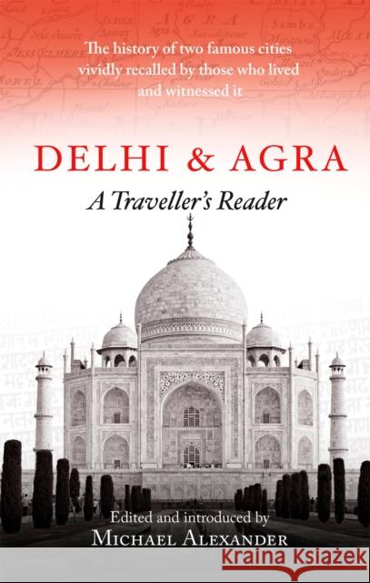 Delhi and Agra: A Traveller's Reader Michael Alexander 9781472142269