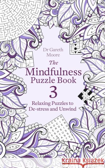 The Mindfulness Puzzle Book 3: Relaxing Puzzles to De-Stress and Unwind Dr Gareth Moore   9781472142313 Little, Brown Book Group