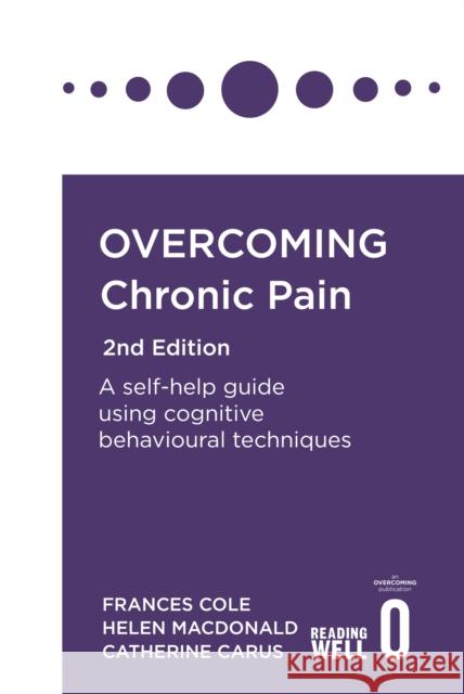 Overcoming Chronic Pain 2nd Edition: A self-help guide using cognitive behavioural techniques Catherine Carus 9781472142634