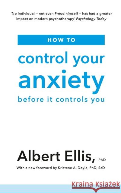 How to Control Your Anxiety: Before it Controls You Albert Ellis   9781472142764 Little, Brown Book Group