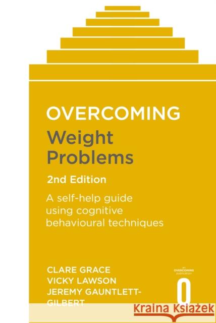 Overcoming Weight Problems 2nd Edition: A self-help guide using cognitive behavioural techniques Jeremy Gauntlett-Gilbert 9781472142887 Robinson Press