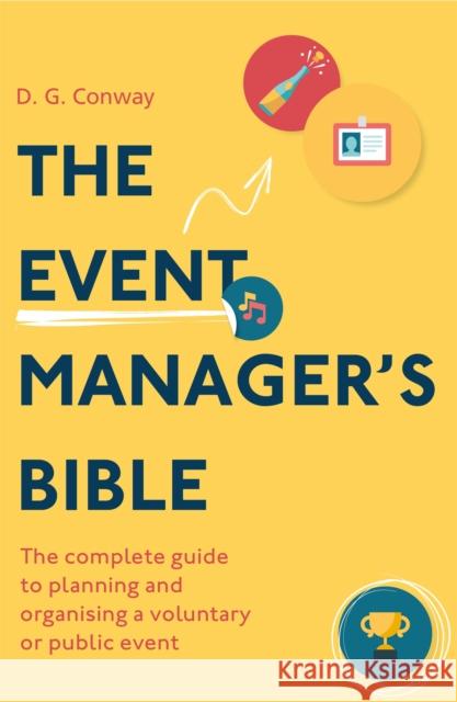 The Event Manager's Bible 3rd Edition: The Complete Guide to Planning and Organising a Voluntary or Public Event D. G. Conway   9781472143464 Robinson