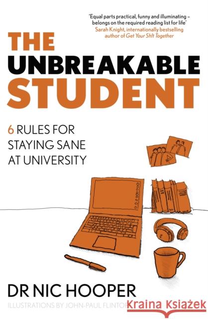 The Unbreakable Student: 6 Rules for Staying Sane at University Hooper, Nic 9781472145390 Little, Brown Book Group