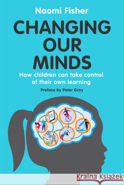 Changing Our Minds: How children can take control of their own learning Dr. Naomi Fisher 9781472145512 Little, Brown Book Group