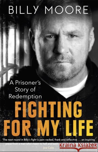 Fighting for My Life: A Prisoner's Story of Redemption Billy Moore 9781472145604 Little, Brown Book Group
