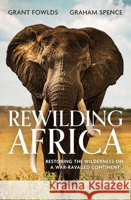 Rewilding Africa: Restoring the Wilderness on a War-ravaged Continent  9781472145758 LITTLE BROWN PAPERBACKS (A&C)