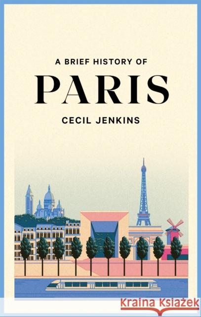 A Brief History of Paris Cecil Jenkins 9781472146151 Little, Brown Book Group