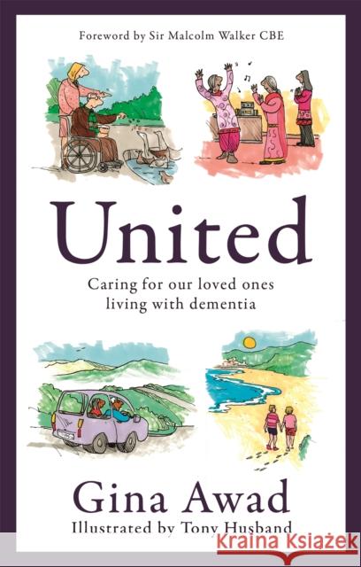 United: Caring for our loved ones living with dementia Gina Awad 9781472146519 Little, Brown Book Group