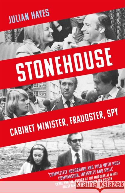 Stonehouse: Cabinet Minister, Fraudster, Spy Julian Hayes 9781472146540 Little, Brown Book Group