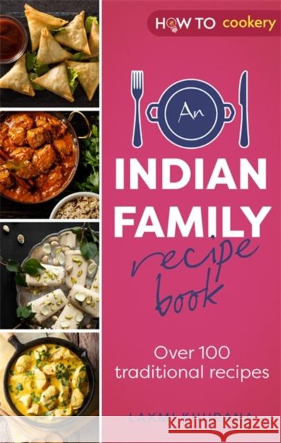 An Indian Family Recipe Book: Over 100 traditional recipes Laxmi Khurana 9781472146984