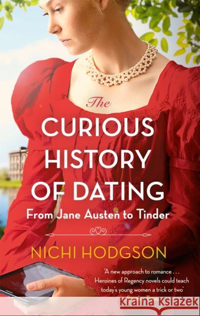 The Curious History of Dating: From Jane Austen to Tinder Nichi Hodgson 9781472147011 Robinson Press