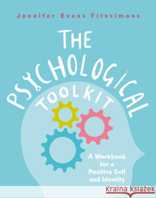 The Psychological Toolkit: A Workbook for a Positive Self and Identity Jennifer Evans Fitzsimons 9781472147127