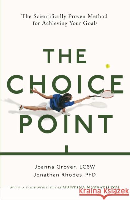 The Choice Point: The Scientifically Proven Method for Achieving Your Goals Jonathan Rhodes 9781472147646