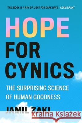 Hope for Cynics: The Surprising Science Of Human Goodness Jamil Zaki 9781472148193