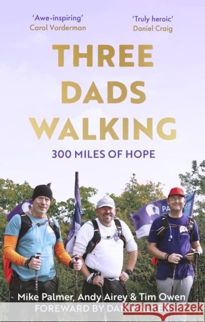 Three Dads Walking: 300 Miles of Hope Andy Airey 9781472148452 Little, Brown Book Group