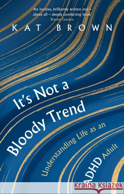 It's Not A Bloody Trend: Understanding Life as an ADHD Adult Kat Brown 9781472148711 Little, Brown Book Group