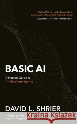 Basic AI: A Human Guide to Artificial Intelligence David Shrier 9781472148759