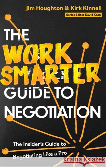 The Work Smarter Guide to Negotiation: The Insider's Guide to Negotiating Like a Pro Kirk Kinnell 9781472148810 Little, Brown Book Group