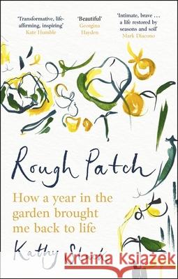 Rough Patch: How a Year in the Garden Brought Me Back to Life Kathy Slack 9781472148865