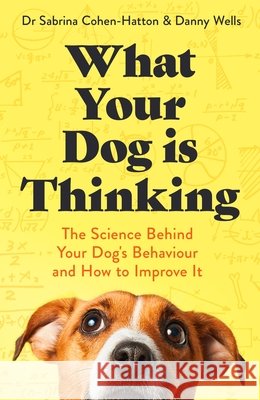 What Your Dog is Thinking Danny Wells 9781472149022 Little, Brown Book Group