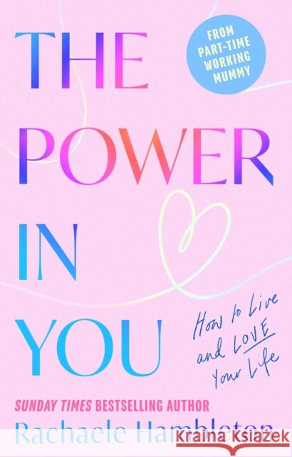 The Power in You: How to Live and Love Your Life Rachaele Hambleton 9781472149213