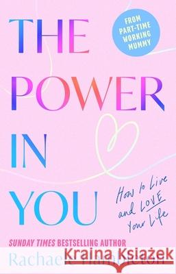 The Power in You: How to Live and Love Your Life Rachaele Hambleton 9781472149213