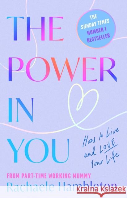 The Power in You: How to Live and Love Your Life Rachaele Hambleton 9781472149220