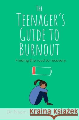 The Teenager's Guide to Burnout: Finding the Road to Recovery Eliza Fricker 9781472149381