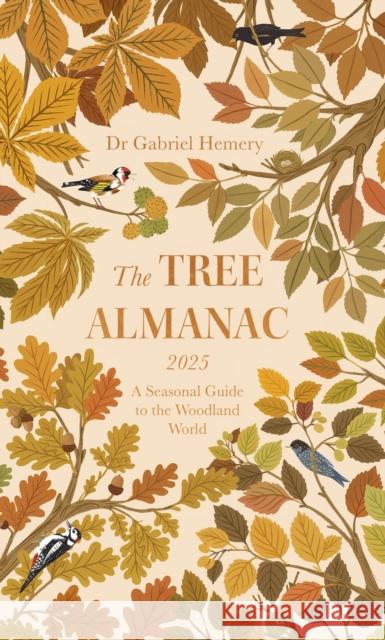 The Tree Almanac 2025: A Seasonal Guide to Understanding the Woodland World Dr. Gabriel Hemery 9781472149398 Little, Brown Book Group