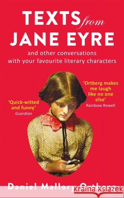 Texts from Jane Eyre: And other conversations with your favourite literary characters Daniel Mallory Ortberg 9781472150752