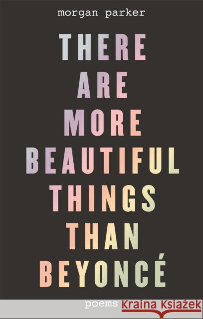 There Are More Beautiful Things Than Beyonce Morgan Parker 9781472153180 Little, Brown Book Group