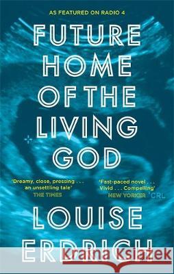 Future Home of the Living God Erdrich, Louise 9781472153340 Little, Brown Book Group
