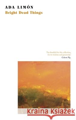 Bright Dead Things Ada Limon 9781472154569 Little, Brown Book Group