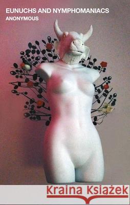Eunuchs and Nymphomaniacs Anonymous Anonymous 9781472157836 Little, Brown Book Group