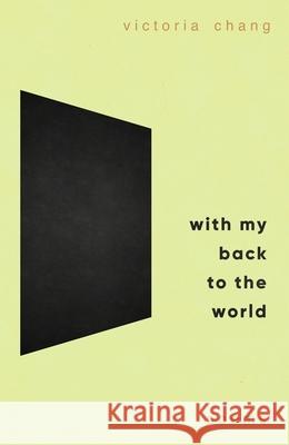 With My Back to the World Victoria Chang 9781472158215 Little, Brown