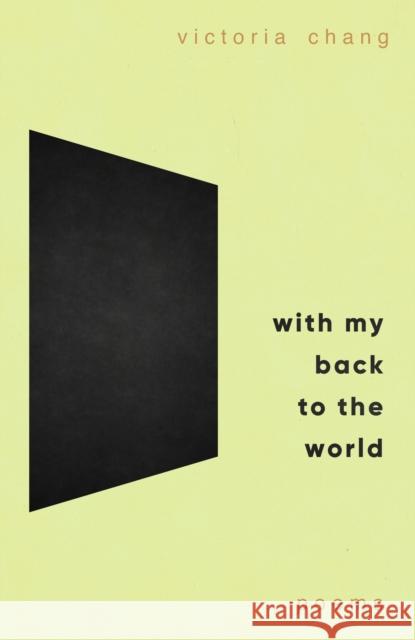 With My Back to the World: Winner of the Forward Prize for Best Poetry Collection 2024 Victoria Chang 9781472158215 Little, Brown Book Group
